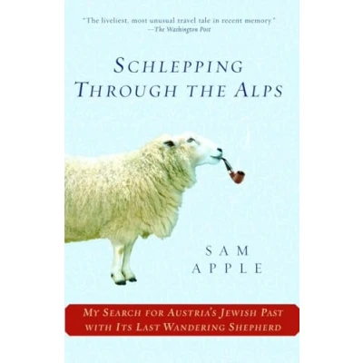 Abbildung von Schlepping Through the Alps: My Search for Austria&#039;s Jewish Past with Its Last Wandering Shepherd