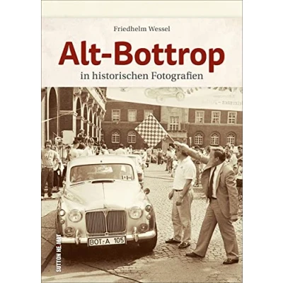 Abbildung von Alt Bottrop in historischen Fotografien, rund 160 Archivbilder wecken Erinnerungen an den Alltag der Menschen zwischen Arbeit und Freizeit (Sutton Archivbilder)