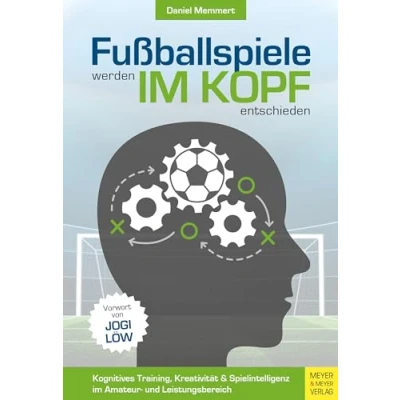 Abbildung von Fußballspiele werden im Kopf entschieden: Kognitives Training, Kreativität und Spielintelligenz Amateur Leistungsbereich