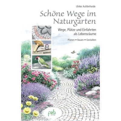 Abbildung von Schöne Wege im Naturgarten: Wege, Plätze und Einfahrten als Lebensräume