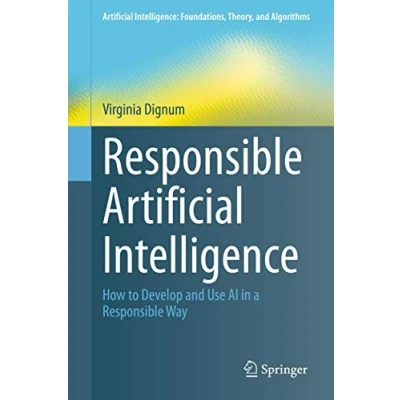 Abbildung von Responsible Artificial Intelligence: How to Develop and Use AI in a Way (Artificial Foundations, Theory, Algorithms)