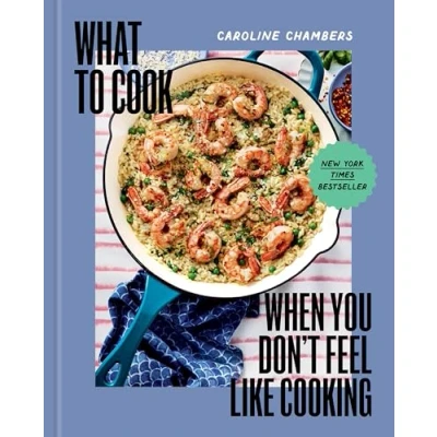 Abbildung von What to Cook When You Don&#039;t Feel Like Cooking