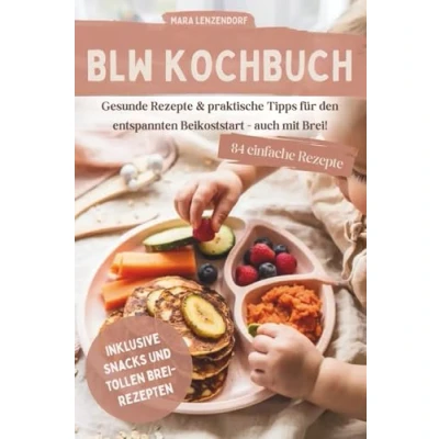 Abbildung von BLW Kochbuch &amp; Ratgeber: 84 gesunde Rezepte praktische Tipps für den entspannten Beikoststart auch mit Brei!