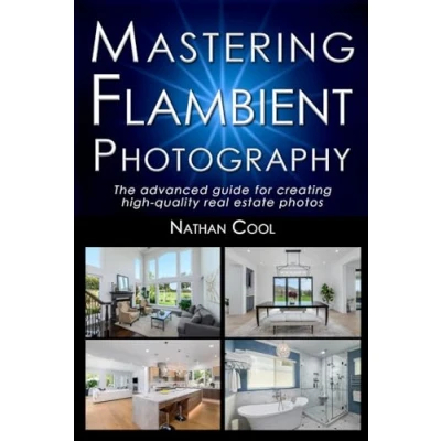 Abbildung von Mastering Flambient Photography: The advanced guide for creating high quality real Estate photos (Real Photography, Band 9)
