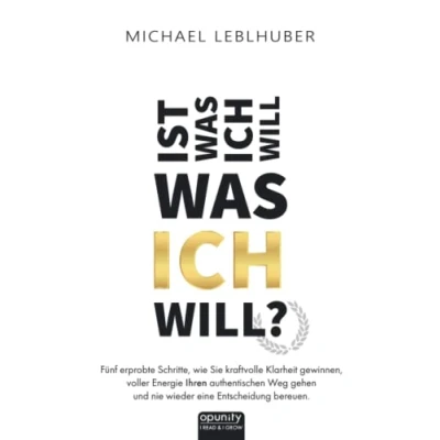 Abbildung von Ist was ICH will will?: Fünf erprobte Schritte, wie Sie kraftvolle Klarheit gewinnen, voller Energie Ihren authentischen Weg gehen und nie wieder eine Entscheidung bereuen.