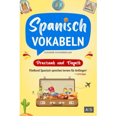 Abbildung von Spanisch Vokabeln praxisnah und einfach: Fließend sprechen lernen für Anfänger! (Wortschatz A1 B1 mit Phrasen, Redewendungen, Verblisten, Audios Lernapp)