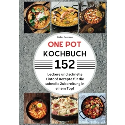 Abbildung von One Pot Kochbuch: 152 Leckere und schnelle Eintopf Rezepte für die Zubereitung in einem Topf