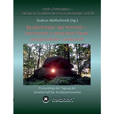Abbildung von Baudenkmäler des Himmels Astronomie in gebautem Raum und gestalteter Landschaft: Proceedings der Tagung Gesellschaft für Archäoastronomie ... zur Geschichte Naturwissenschaften)