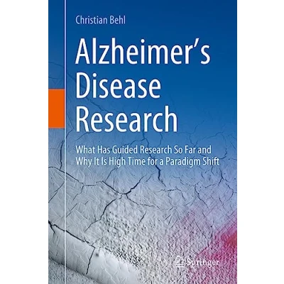 Abbildung von Alzheimer’s Disease Research: What Has Guided Research So Far and Why It Is High Time for a Paradigm Shift