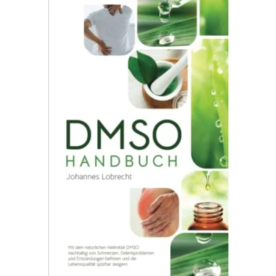 Abbildung von DMSO Handbuch: Mit dem natürlichen Heilmittel nachhaltig von Schmerzen, Gelenkproblemen und Entzündungen befreien die Lebensqualität spürbar steigern