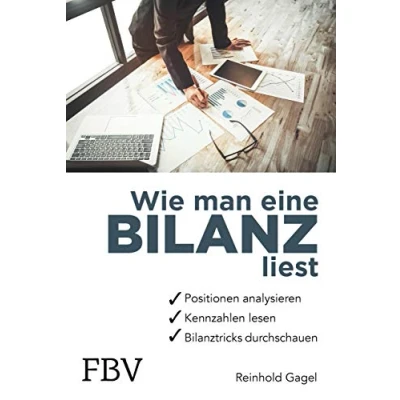 Abbildung von Wie man eine Bilanz liest: Positionen analysieren, Kennzahlen lesen, Bilanztricks durchschauen Leicht verständliches Grundlagenwissen für Schüler, Studenten und jeden, der mit Bilanzen arbeitet
