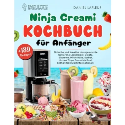 Abbildung von Deluxe Ninja Creami Kochbuch für Anfänger: +189 Einfache und Kreative Hausgemachte Gefrorene Leckereien Gelato, Eiscreme, Milchshake, Sorbet, ... Smoothie Bowl. Enthält Nährwertinformationen!