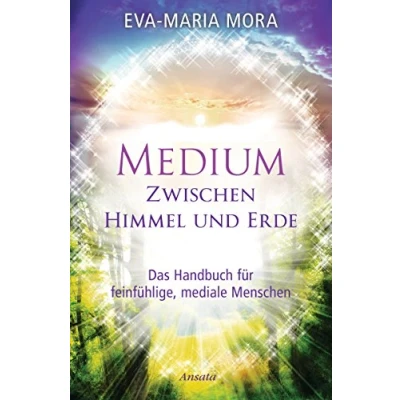Abbildung von Medium zwischen Himmel und Erde: Das Handbuch für feinfühlige, mediale Menschen. Mit Selbsttest: Bin auch ich ein Medium?