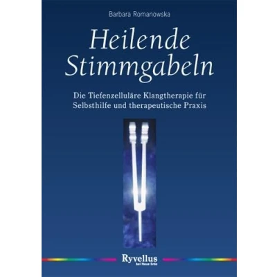Abbildung von Heilende Stimmgabeln: Die tiefenzelluläre Musiktherapie für Selbsthilfe und therapeutische Praxis