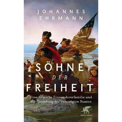 Abbildung von Söhne der Freiheit: Eine deutsche Einwandererfamilie und die Gründung Vereinigten Staaten
