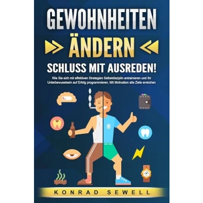 Abbildung von GEWOHNHEITEN ÄNDERN Schluss Mit Ausreden!: Wie Sie sich effektiven Strategien Selbstdisziplin antrainieren und Ihr Unterbewusstsein auf Erfolg programmieren. Motivation alle Ziele erreichen