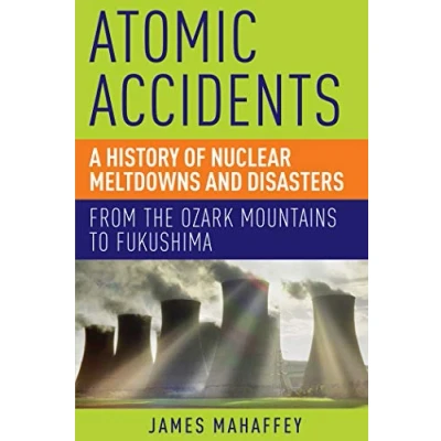 Abbildung von Atomic Accidents: A History of Nuclear Meltdowns and Disasters: From the Ozark Mountains to Fukushima