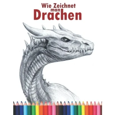 Abbildung von Wie zeichnet man Drachen: Die Schritt für Anleitung zum Zeichnen von Drachen Erwachsene und Kinder, Jungen Mädchen jeden Alters.