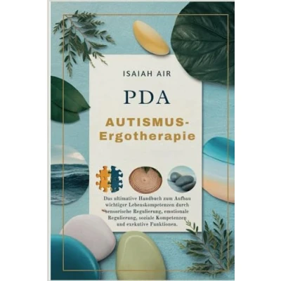 Abbildung von Autismus Ergotherapie: Das ultimative Handbuch zum Aufbau von wichtigen Lebenskompetenzen durch sensorische Regulierung, emotionale soziale Fähigkeiten und Funktionsweise Führungskräf