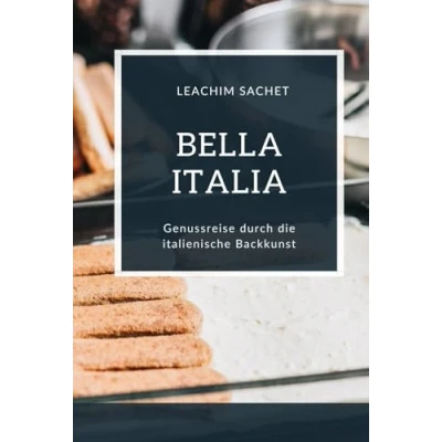 Abbildung von Bella Italia Genussreise durch die italienische Backkunst: Das kompakte Backbuch für alle Italienliebhaber (Genussreise französische und Küche, Band 10)