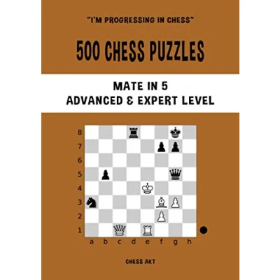 Abbildung von 500 chess Puzzles, Mate in 5, Advanced &amp; Expert Level: Solve problems and improve your tactical skills (I&#039;m progressing Chess, Band 5)