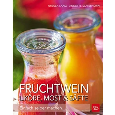 Abbildung von Fruchtwein, Liköre, Most &amp; Säfte: Einfach Selber machen (BLV machen)