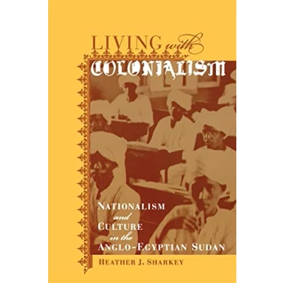 Abbildung von Living with Colonialism: Nationalism and Culture in the Anglo Egyptian Sudan (Colonialisms, Band 3)