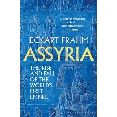 Abbildung von Assyria: the Rise and Fall of World&#039;s First Empire (Bloomsbury Publishing)