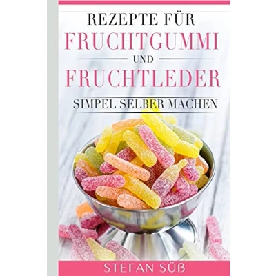 Abbildung von Rezepte für Fruchtgummi und Fruchtleder: Simpel selber machen.