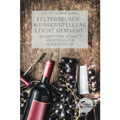 Abbildung von Kelterselber Weinherstellung leicht gemacht: Schritt für Anleitung Hobbywinzer