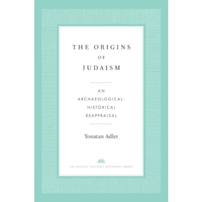 Abbildung von The Origins of Judaism: An Archaeological Historical Reappraisal (Anchor Yale Bible Reference Library)