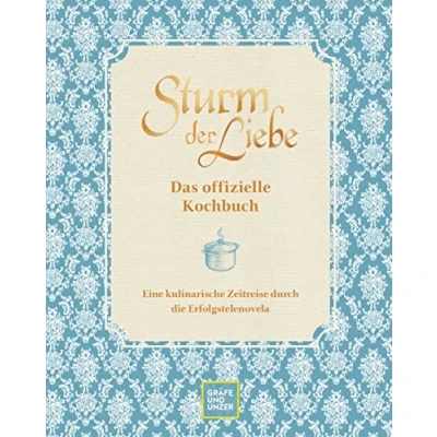 Abbildung von Das offizielle Sturm der Liebe Kochbuch: Eine kulinarische Zeitreise durch die Erfolgstelenovela