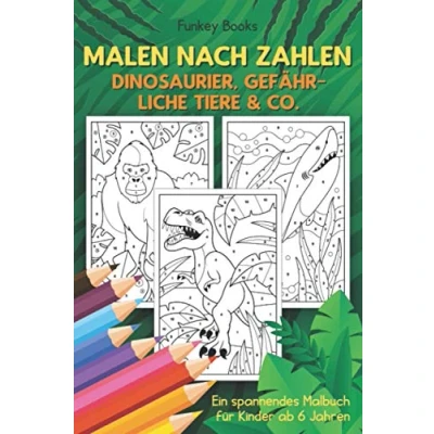 Abbildung von Malen nach Zahlen Dinosaurier, gefährliche Tiere &amp; Co.: Ein spannendes Malbuch für Kinder ab 6 Jahren