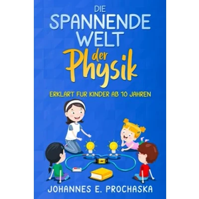 Abbildung von Die spannende Welt der Physik erklärt für Kinder ab 10 Jahren