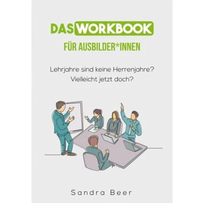 Abbildung von Das Workbook für Ausbilder*innen: Lehrjahre sind keine Herrenjahre?! Vielleicht jetzt doch?