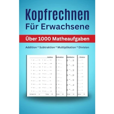 Abbildung von Kopfrechnen für Erwachsene Über 1000 Matheaufgaben Addition, Subtraktion, Multiplikation, Division: Mathe Übungsheft mit abwechslungsreichen Aufgaben und Rätseln