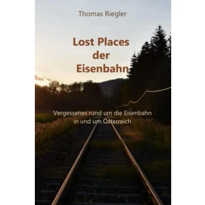 Abbildung von Lost Places der Eisenbahn: Vergessenes rund im die Eisenbahn in und um Österreich