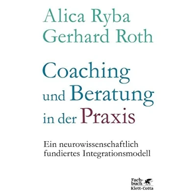 Abbildung von Coaching und Beratung in der Praxis: Ein neurowissenschaftlich fundiertes Integrationsmodell