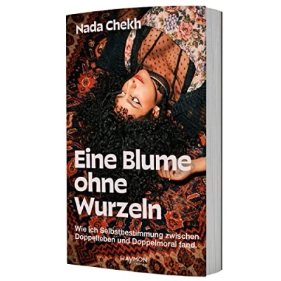Abbildung von Eine Blume ohne Wurzeln. Wie ich Selbstbestimmung zwischen Doppelleben und Doppelmoral fand.