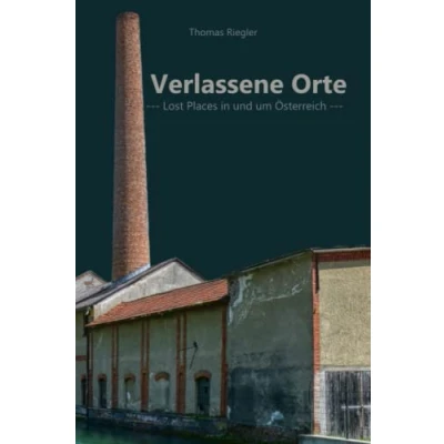 Abbildung von Verlassene Orte: Lost Places in und um Österreich Teil 3