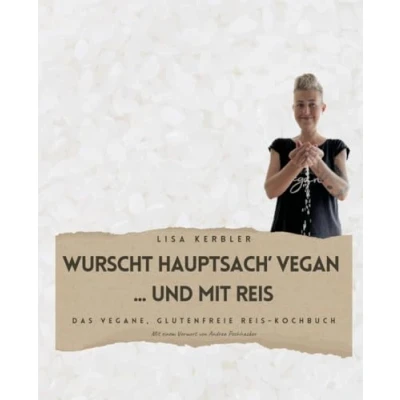 Abbildung von Wurscht Hauptsach&#039; Vegan und mit Reis: Das vegane, glutenfreie Reis Kochbuch