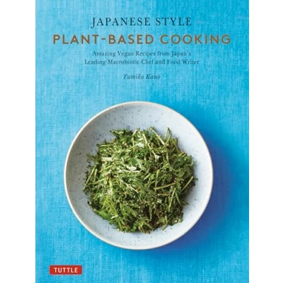 Abbildung von Japanese Style Plant based Cooking: Amazing Vegan Recipes from Japan&#039;s Leading Macrobiotic Chef and Food Writer