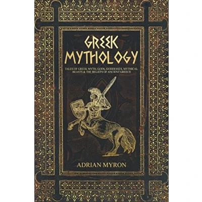 Abbildung von Greek Mythology: Tales of Myth, Gods, Goddesses, Mythical Beasts &amp; the Beliefs Ancient Greece
