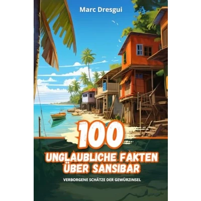 Abbildung von 100 Unglaubliche Fakten über Sansibar: Verborgene Schätze der Gewürzinsel