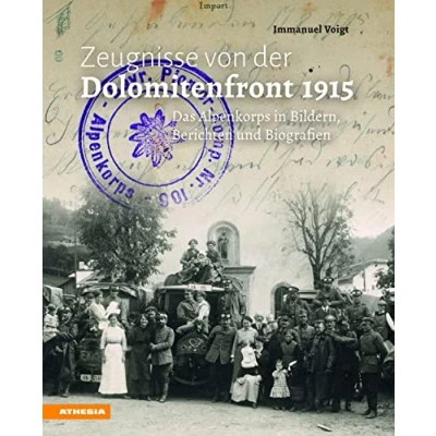 Abbildung von Zeugnisse von der Dolomitenfront 1915: Das Alpenkorps in Bildern, Berichten und Biografien