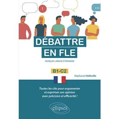 Abbildung von Débattre en FLE (Français langue étrangère). Toutes les clés pour argumenter et exprimer son opinion français avec précision efficacité. B1 C2
