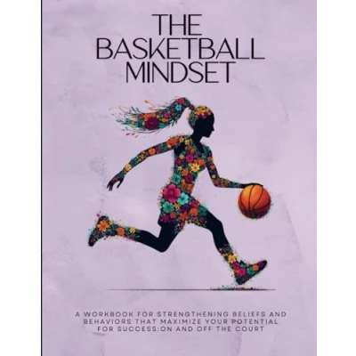 Abbildung von the Basketball Mindset: A Workbook for Empowering Girls with Mental Toughness, Confidence, and Resilience Success; On Off Court ... Mindset Workbooks Young Athletes)