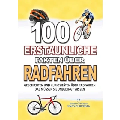 Abbildung von 100 ERSTAUNLICHE FAKTEN Über RADFAHREN: GESCHICHTEN UND Kuriositäten Radfahren Das Müssen Sie Unbedingt Wissen (ERSTAUNLICHE KURIOSITÄTEN)