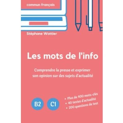 Abbildung von Les mots de l&#039;info: Apprenez le vocabulaire l&#039;actualité (niveaux B2 et C1)