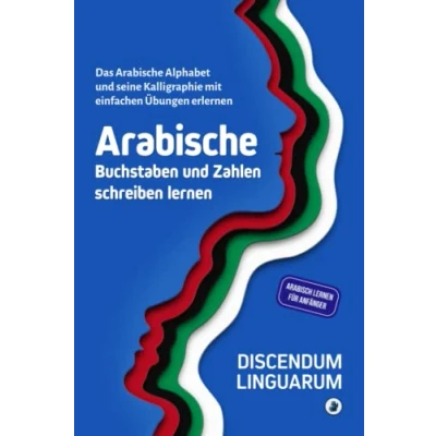 Abbildung von arabische Buchstaben und Zahlen schreiben lernen: Das Alphabet seine Kalligraphie mit einfachen Übungen erlernen Arabisch lernen für Anfänger